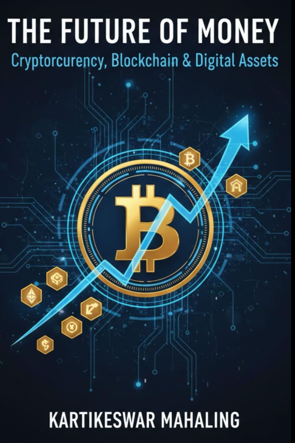 The Future of Money: Cryptocurrency, Blockchain & Digital Assets