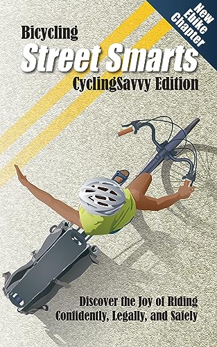 Bicycling Street Smarts CyclingSavvy Edition: Updated edition with ebike chapter.