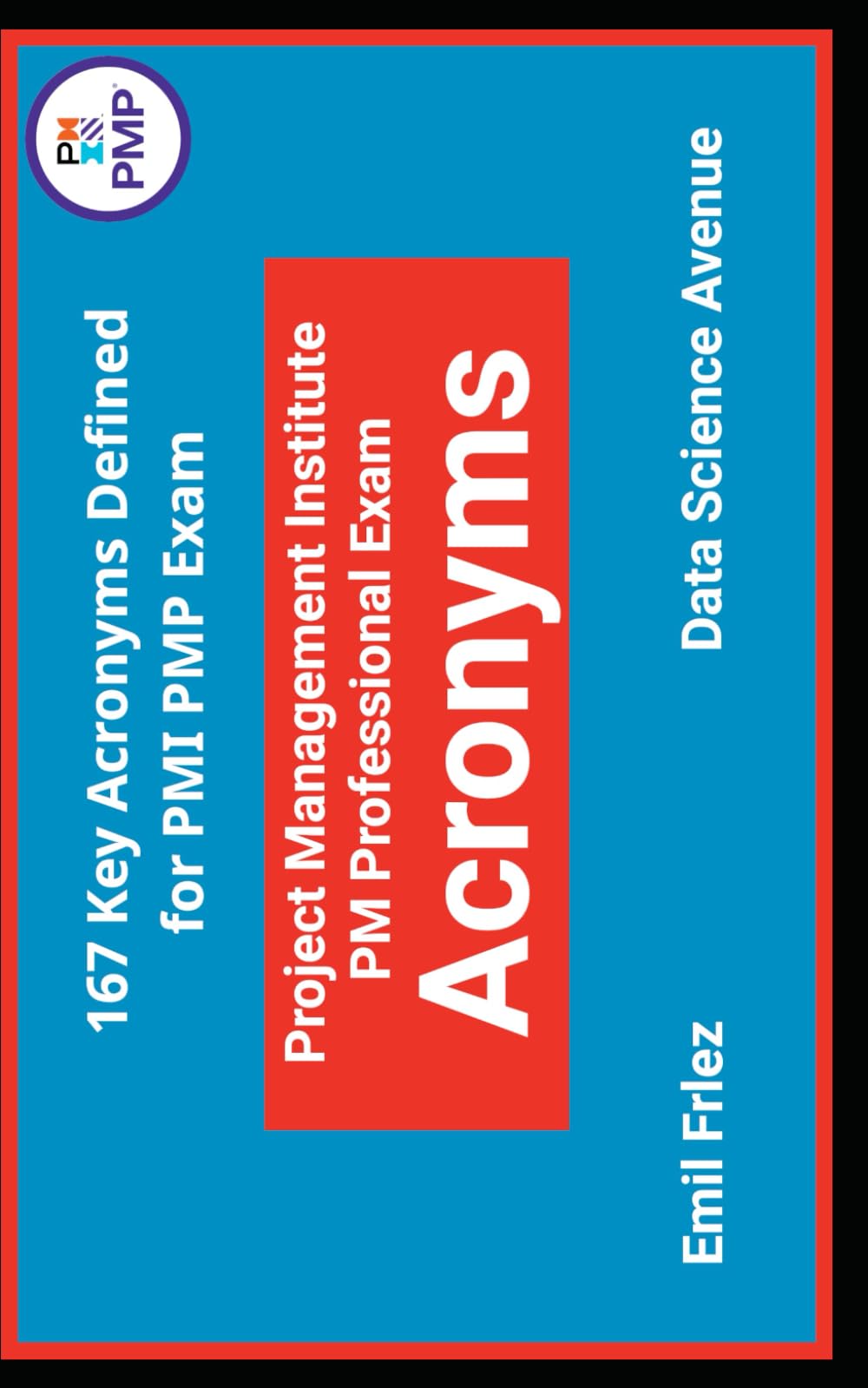 Project Management Institute PM Professional Exam® Acronyms: 157 Key Acromyms Defined for 2025 PMI PMP® Exam (Project Management Certification Exams)