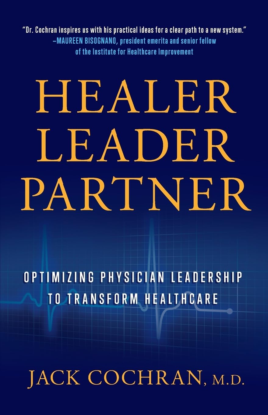 Healer, Leader, Partner: Optimizing Physician Leadership to Transform Healthcare