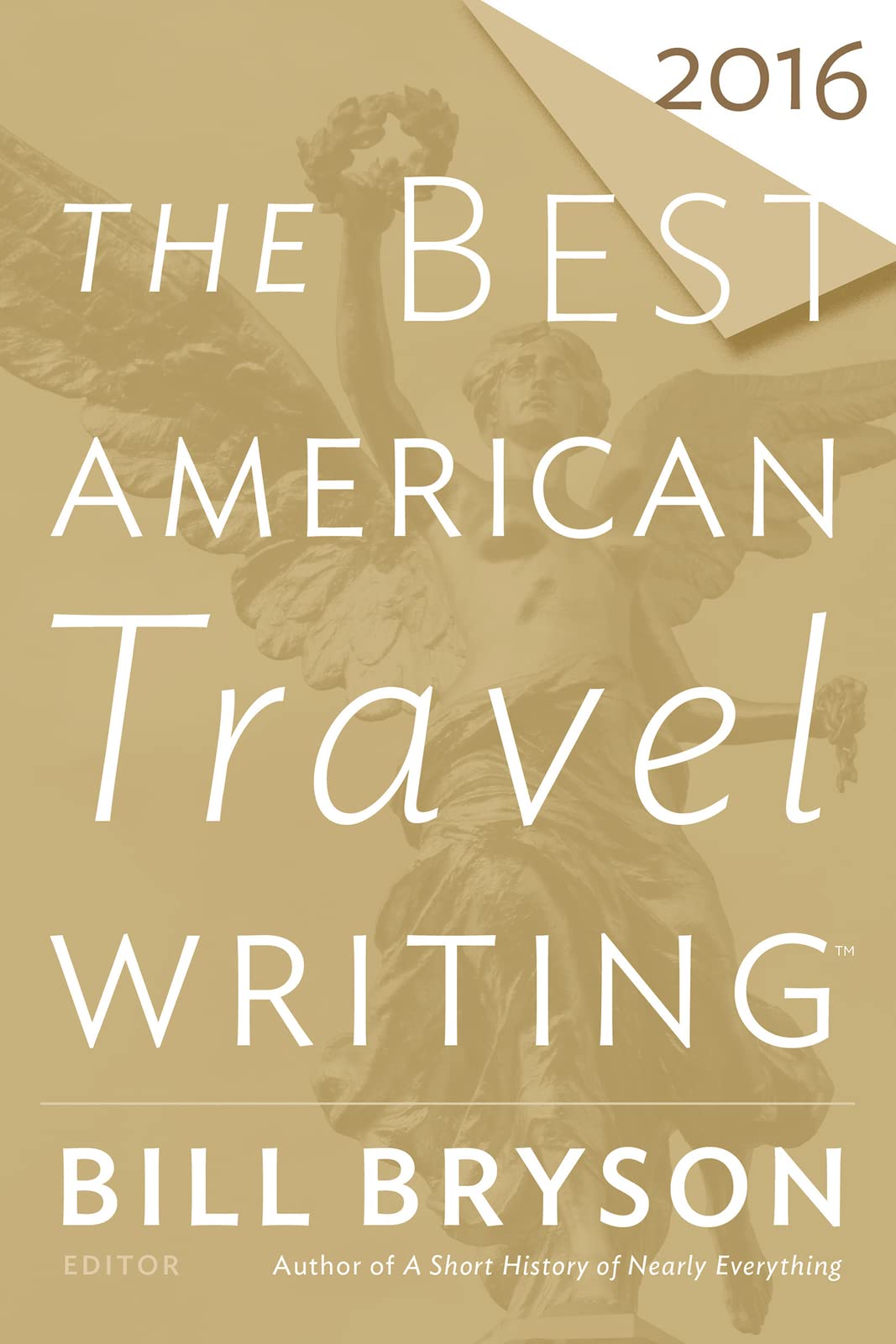 The Best American Travel Writing 2016: Illuminating Essays on Why We Travel, Edited by Bestselling Author Bill Bryson