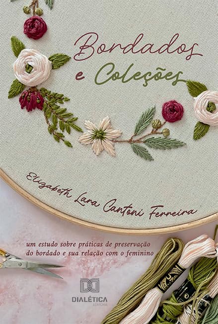 Bordados e Coleções: um estudo sobre práticas de preservação do bordado e sua relação com o feminino