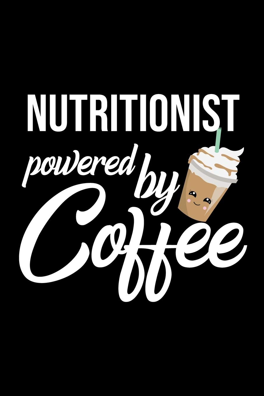 Nutritionist Powered by Coffee: Christmas Gift for Nutritionist | Funny Nutritionist Journal | Best 2019 Christmas Present Lined Journal | 6x9inch 120 pages