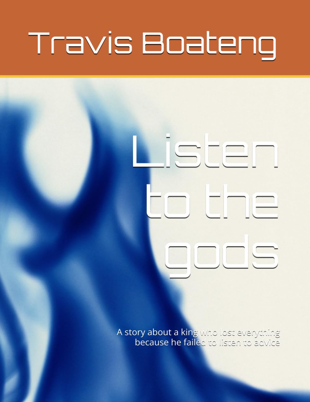 Listen to the gods: A story about a king who lost everything because he failed to listen to advice