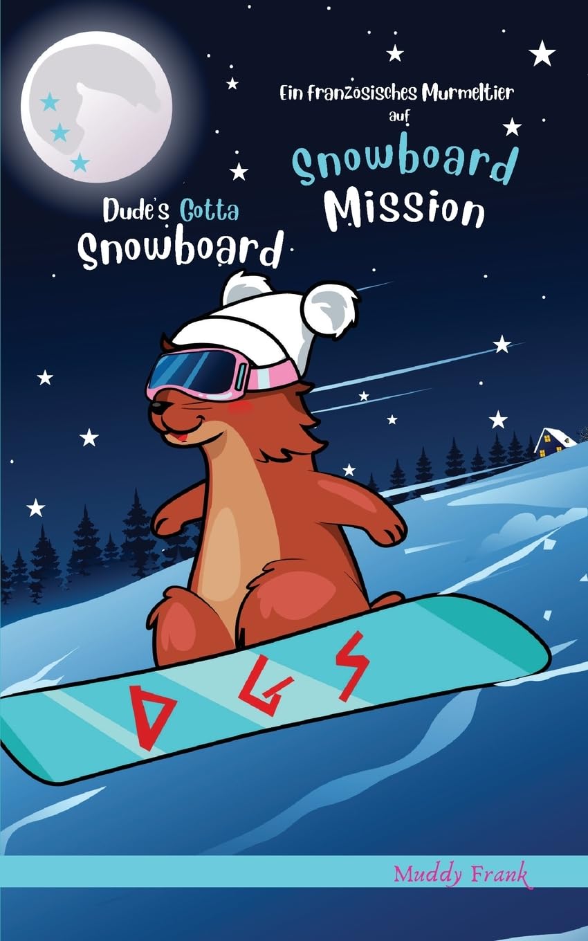 Dude's Gotta Snowboard / Ein französisches Murmeltier auf Snowboard-Mission: Zweisprachige Englisch-Deutsch-Ausgabe (Französische Murmeltier-Serie)