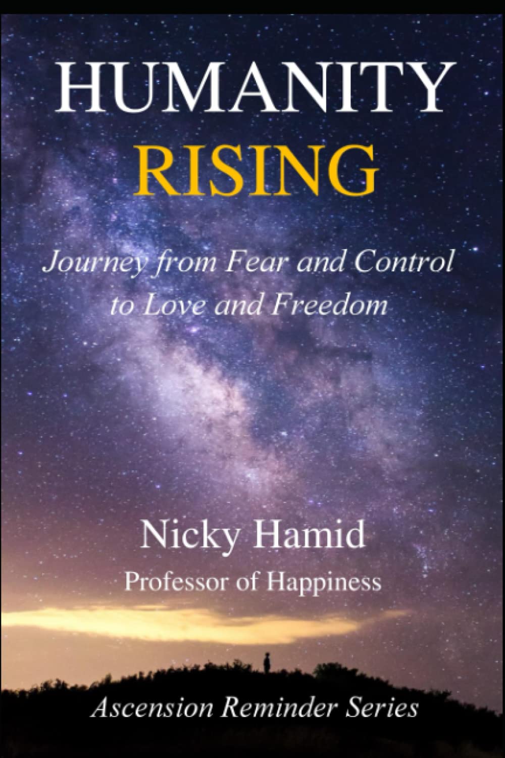Humanity Rising: A Journey from Fear and Control to Love and Freedom (Ascension Reminder Series)