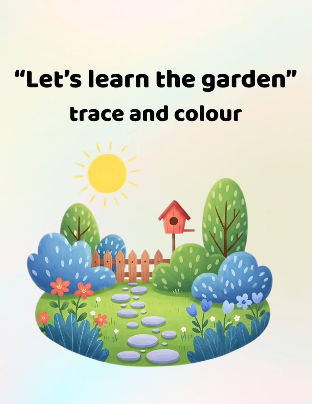 Let's learn the garden - trace and colour: Making learning fun - for ages 3 - 6