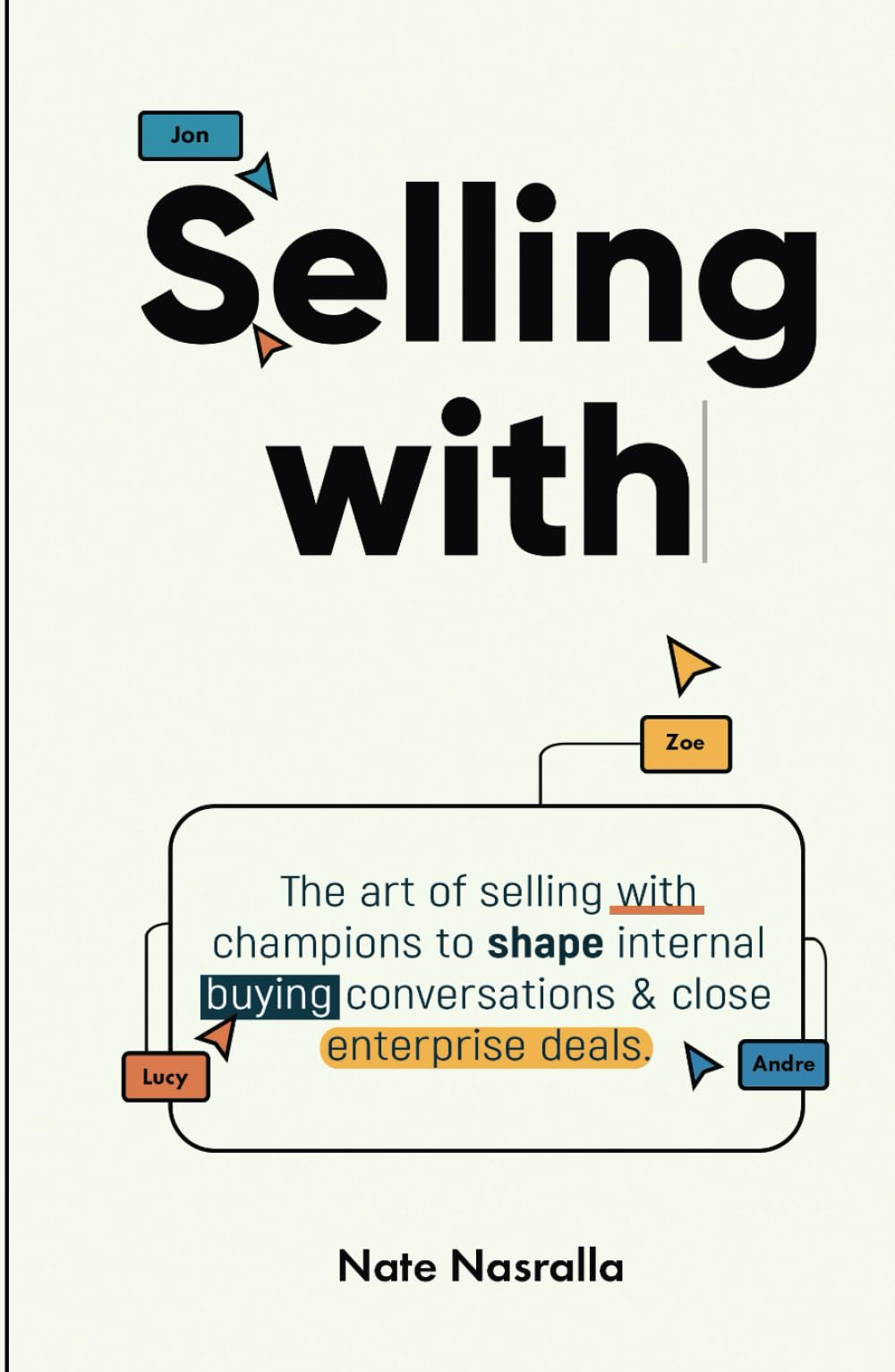 Selling With: The art of selling with champions to shape internal buying conversations & close enterprise deals.