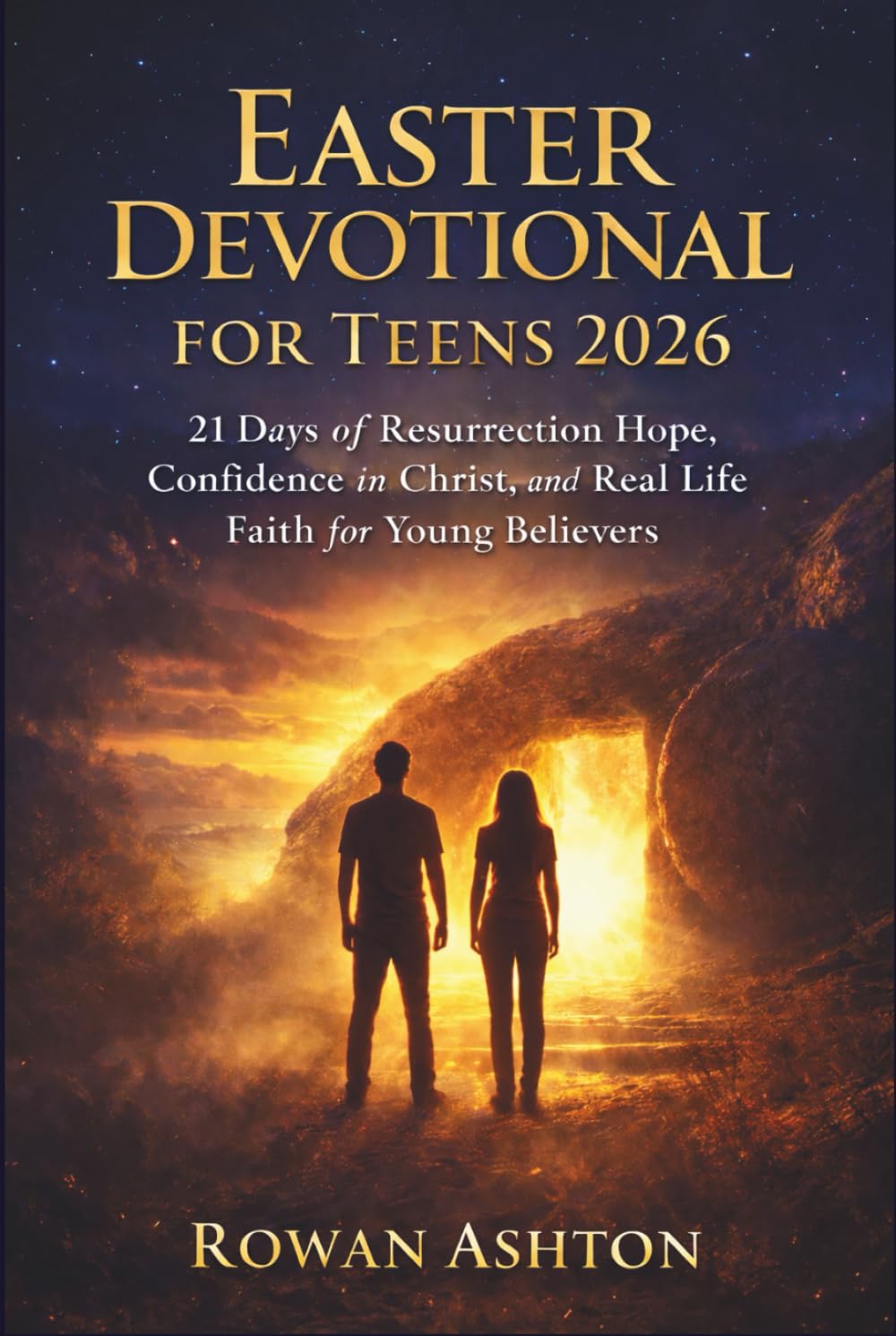 Easter Devotional for Teens 2026: 21 Days of Resurrection Hope, Confidence in Christ, and Real Life Christian Faith for Young Believers
