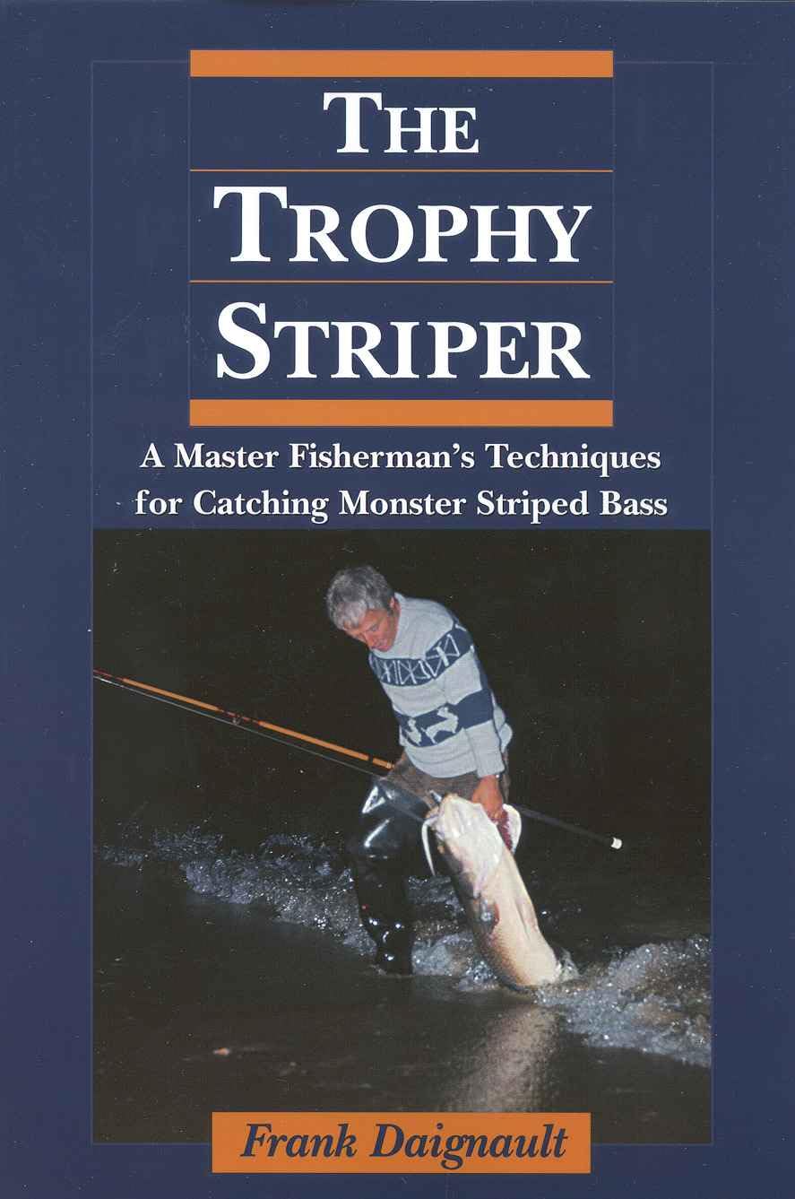 Trophy Striper: A Master Fisherman's Techniques for Catching Monster Striped Bass