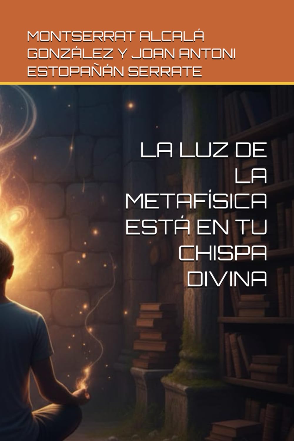LA LUZ DE LA METAFÍSICA ESTÁ EN TU CHISPA DIVINA