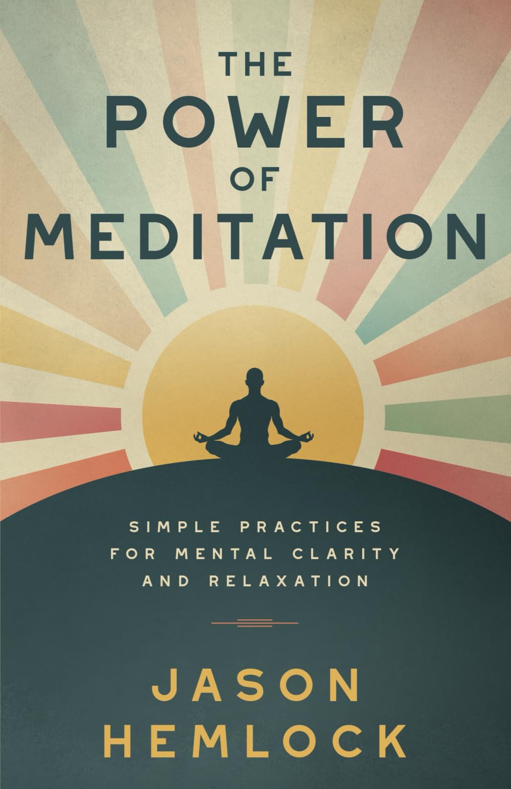 The Power of Meditation: Simple Practices for Mental Clarity and Relaxation
