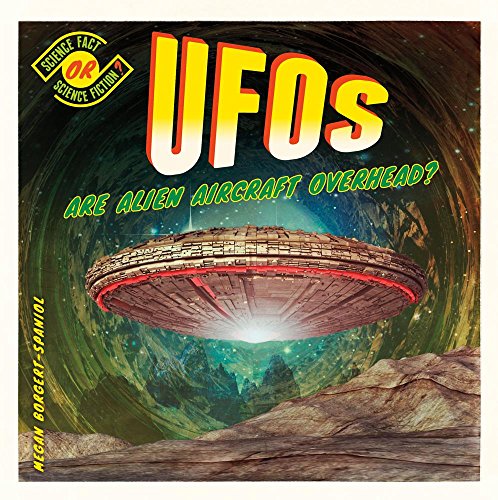 Ufos: Are Alien Aircraft Overhead?: Are Alien Aircraft Overhead? (Science Fact or Science Fiction?)