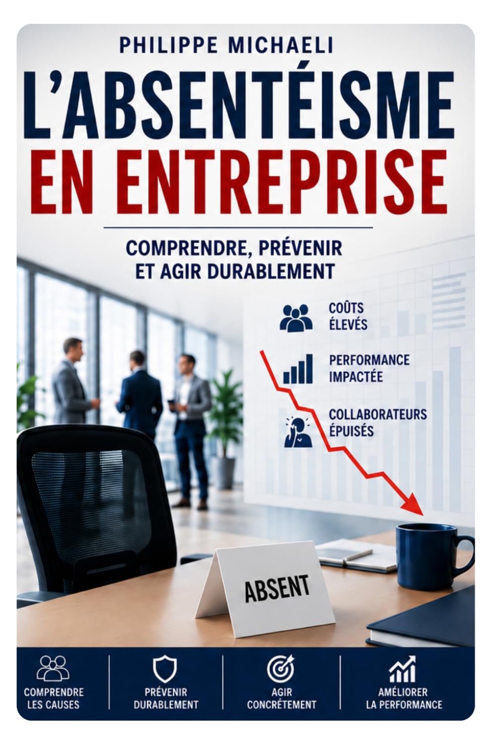 ABSENTÉISME Comprendre, prévenir et reconstruire durablement l’équilibre humain dans l’entreprise: Management – Santé au travail – Engagement – Prévention – Performance durable