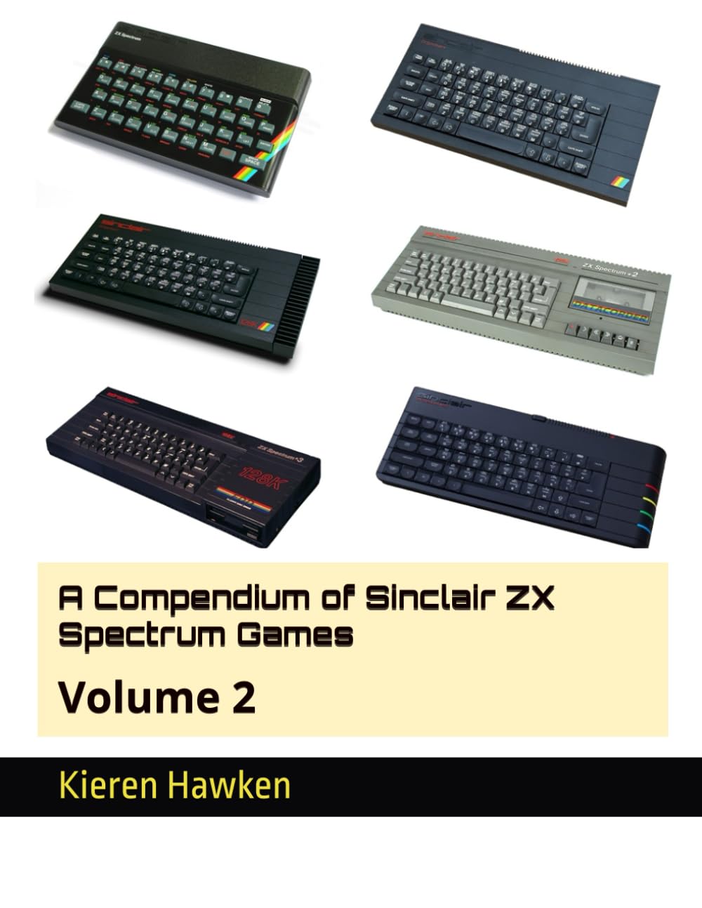 A Compendium of Sinclair ZX Spectrum Games: Volume 2 (Sinclair ZX Spectrum Anthology)