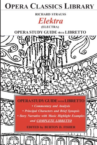 Richard Strauss ELEKTRA Opera Study Guide with Libretto: Electra (Opera Classics Library)