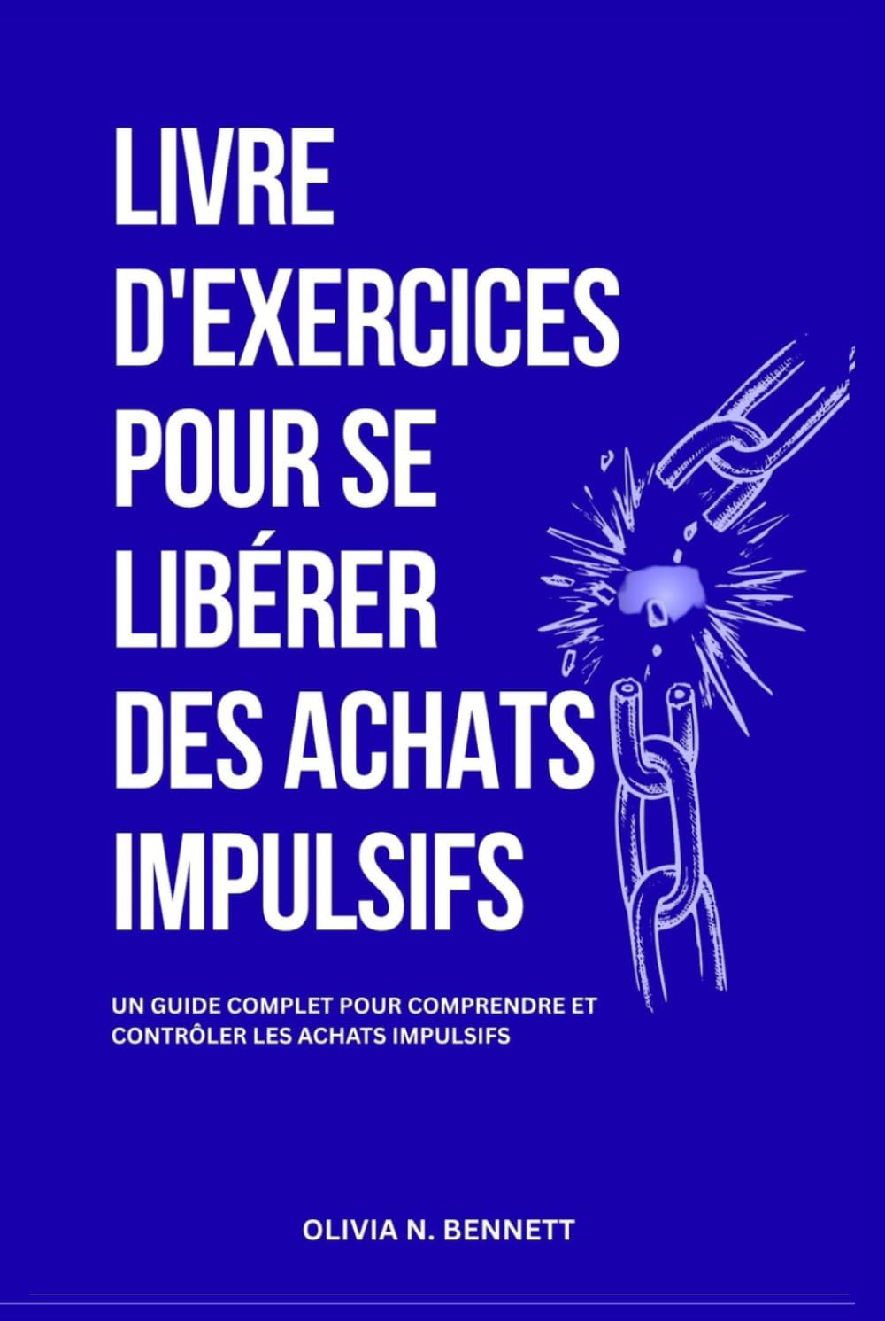 LIVRE D'EXERCICES POUR SE LIBÉRER DES ACHATS IMPULSIFS: Guide complet pour comprendre et maîtriser les achats impulsifs