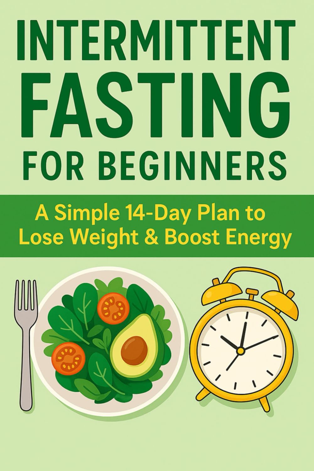 Intermittent Fasting for Beginners:: A Simple 14-Day Plan to Lose Weight & Boost Energy