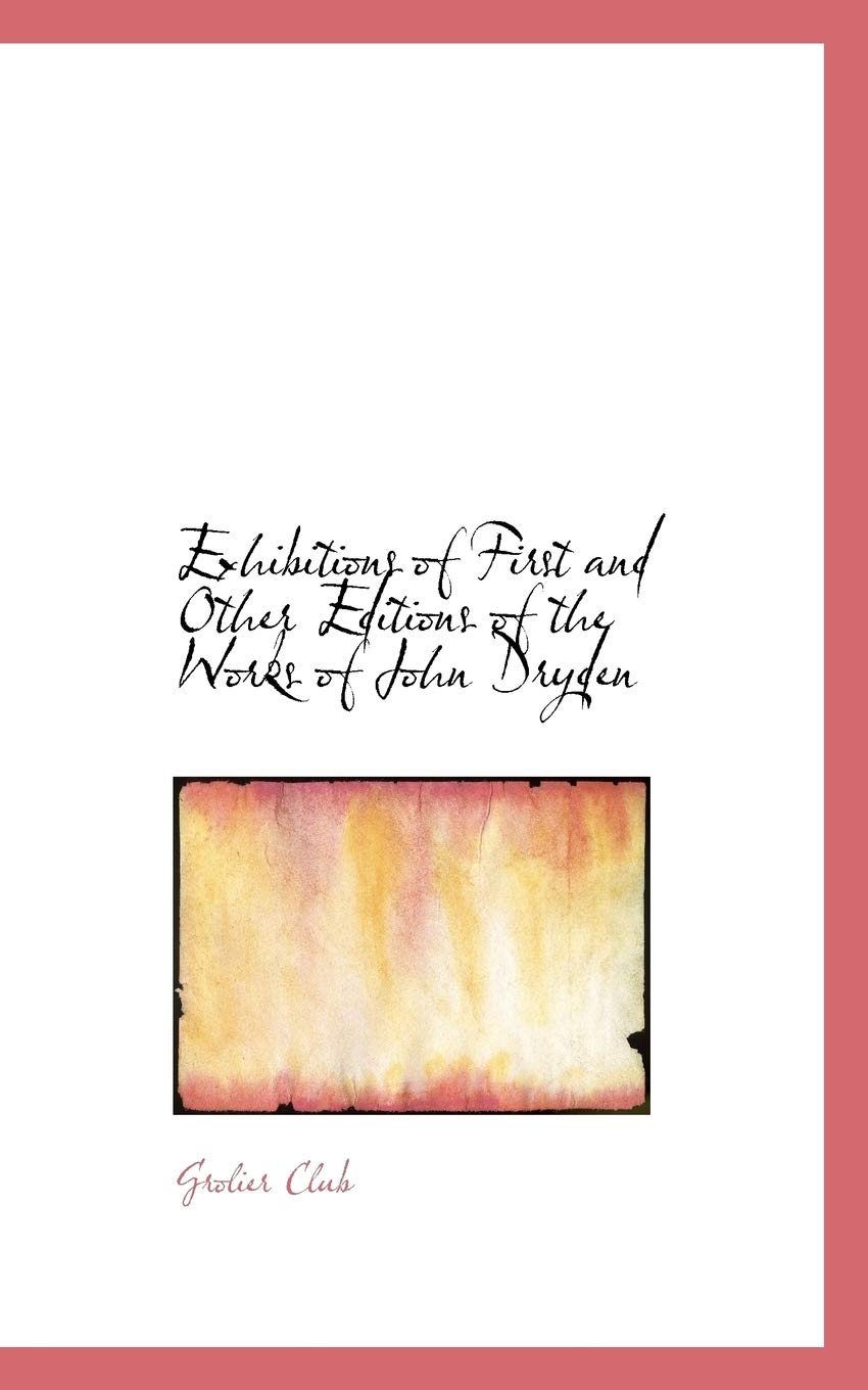 Exhibitions of First and Other Editions of the Works of John Dryden