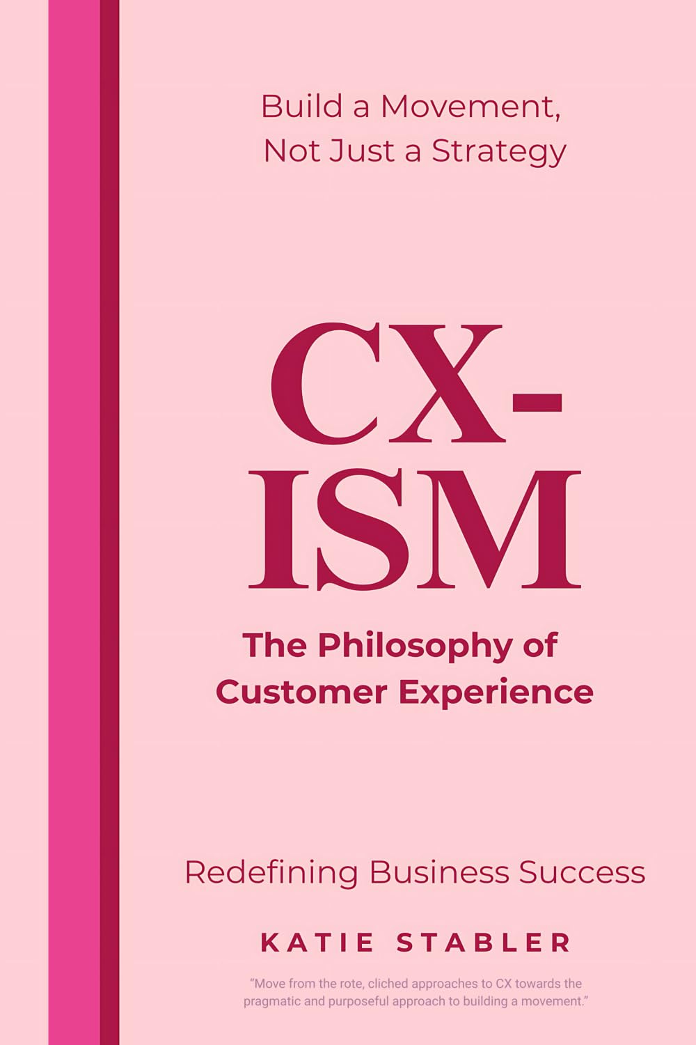 CX-ISM: The Philosophy of Customer Experience: Build a Movement, Not Just a Strategy: Redefining Business Success