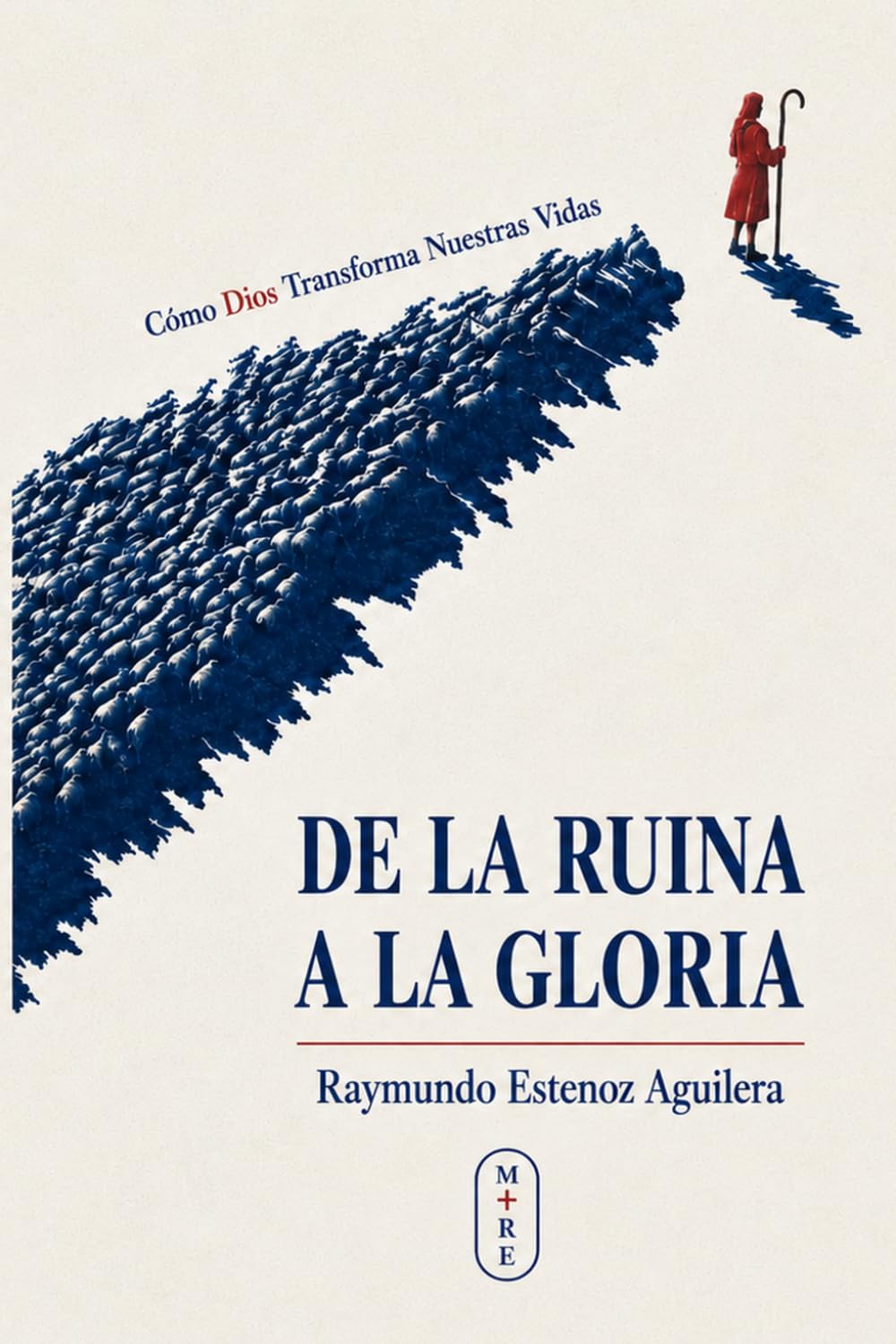 De La Ruina A La Gloria: Cómo Dios Transforma Nuestras Vidas