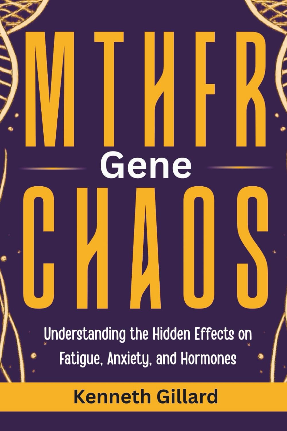 MTHFR GENE CHAOS: Understanding the Hidden Effects on Fatigue, Anxiety, and Hormones      Paperback – February 24, 2026