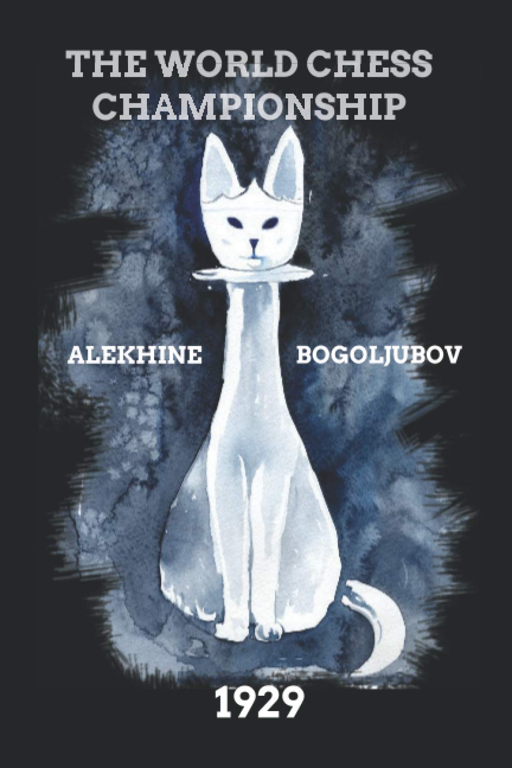 Alekhine vs Bogoljubov: The World Chess Championship 1929 (Alekhine's World Chess Championships)