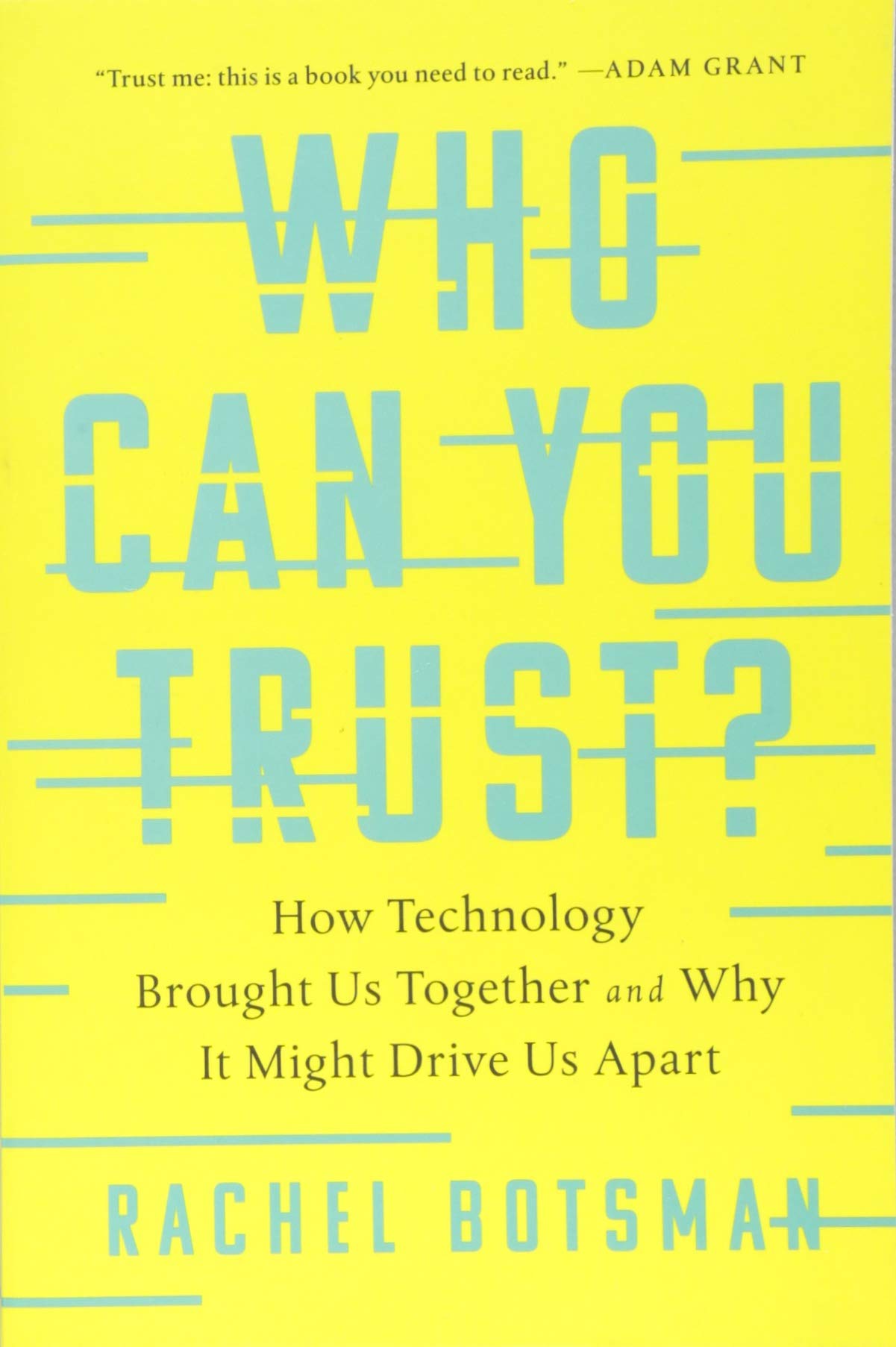 Who Can You Trust?: How Technology Brought Us Together and Why It Might Drive Us Apart