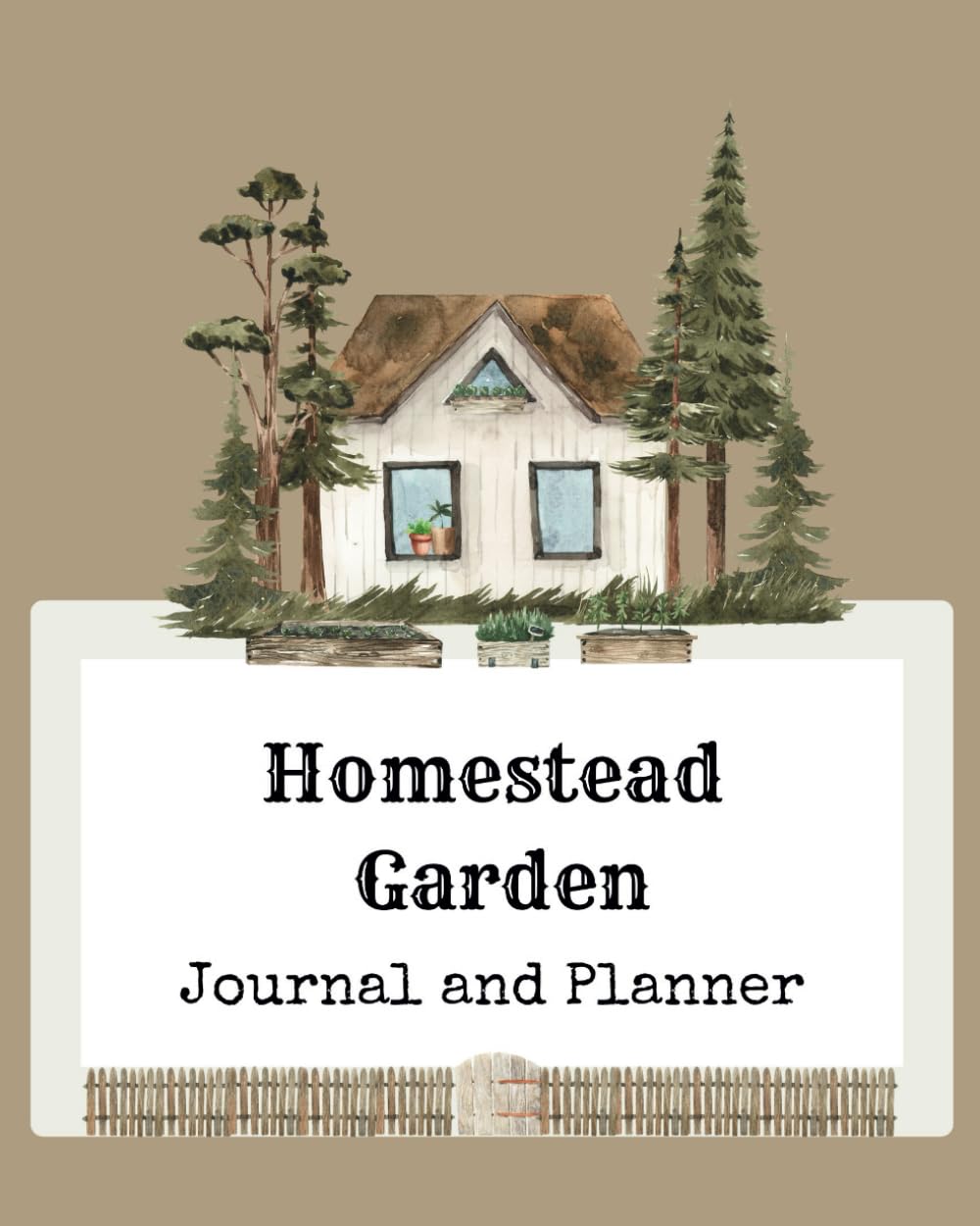Homestead Garden Journal and Planner: A full color gardening guide, calendar, record, harvest and food preservation tracker