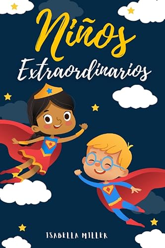Niños extraordinarios: Un precioso libro infantil para potenciar los valores de tus hijos (Libros motivacionales para niños y niñas)
