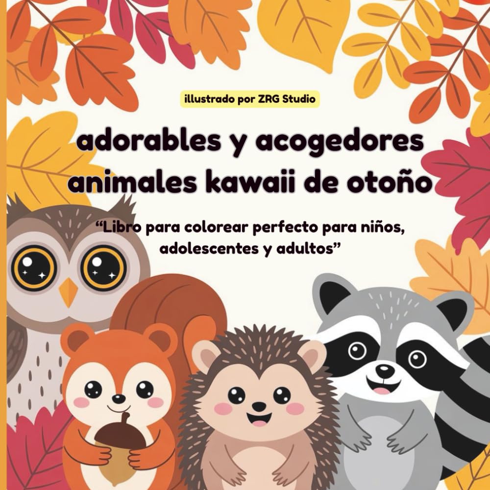 Libro para colorear de animales kawaii otoñales, tiernos y acogedores: "Adorables ilustraciones otoñales para relajarse y divertirse: perfectas para niños, adolescentes y adultos"