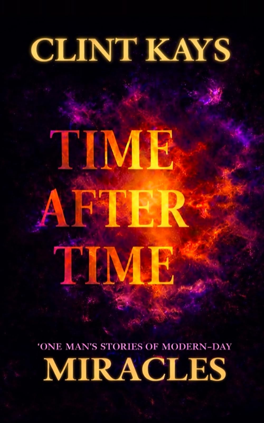 TIME AFTER TIME: ONE MAN'S STORIES OF MODERN-DAY MIRACLES