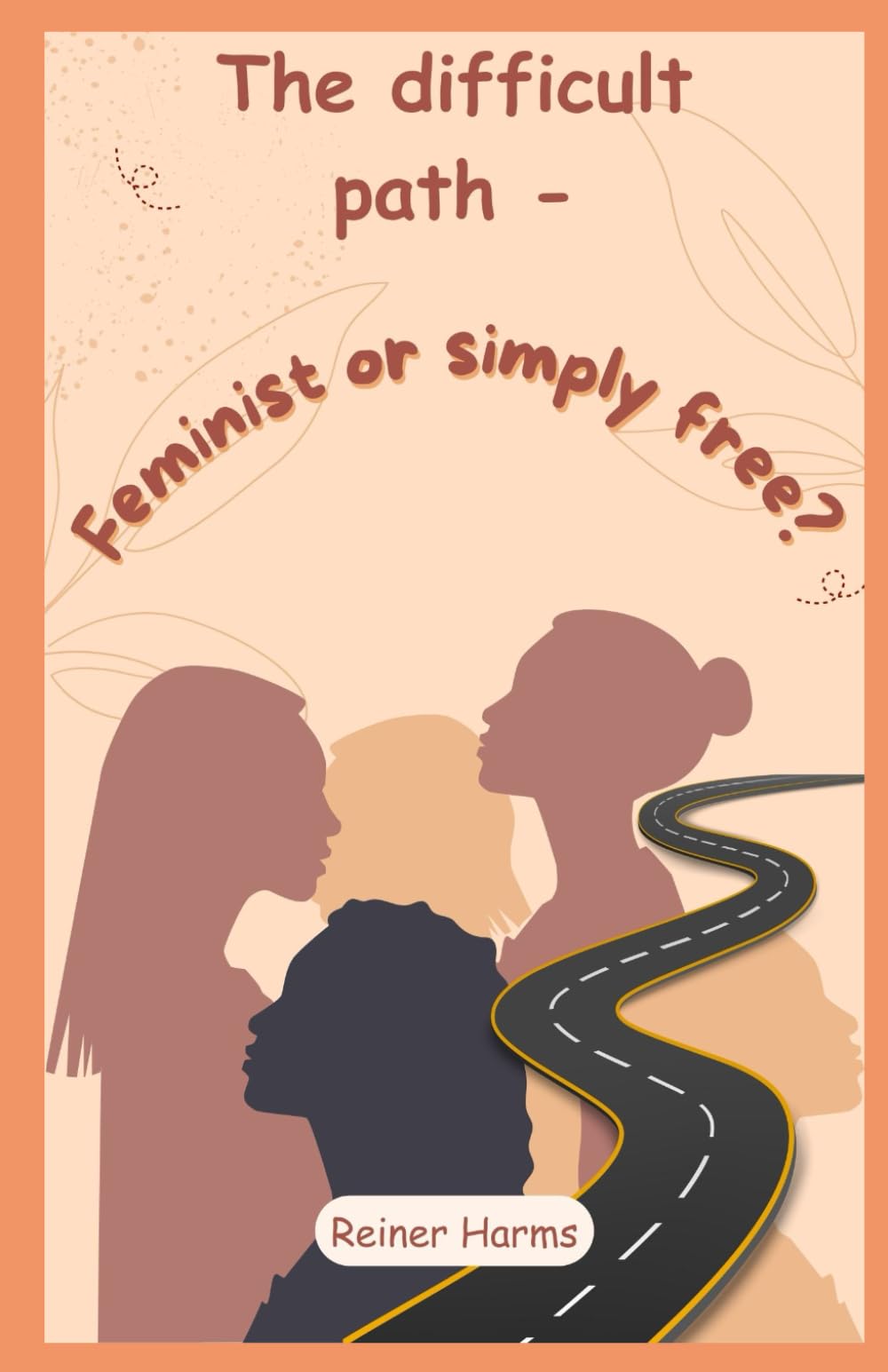 The difficult path - Feminist or simply free?: 2 (Der schwere Weg - Feministin oder einfach frei?)