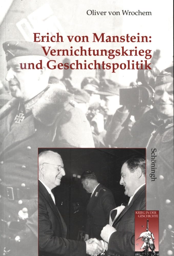 Vernichtungskrieg und Geschichtspolitik: Erich von Manstein: 2. Auflage (Krieg in der Geschichte)