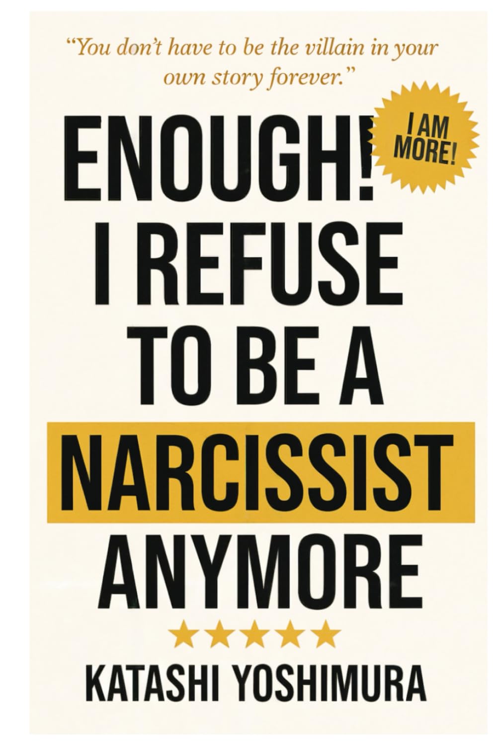 Enough! I Refuse to Be a Narcissist Anymore: How to Stop Being a Narcissist - Self-Help for the Narcissist Lost in a World of Narcissism (Narcissist’s ... Narcissism to Overcome Narcissistic Patterns)
