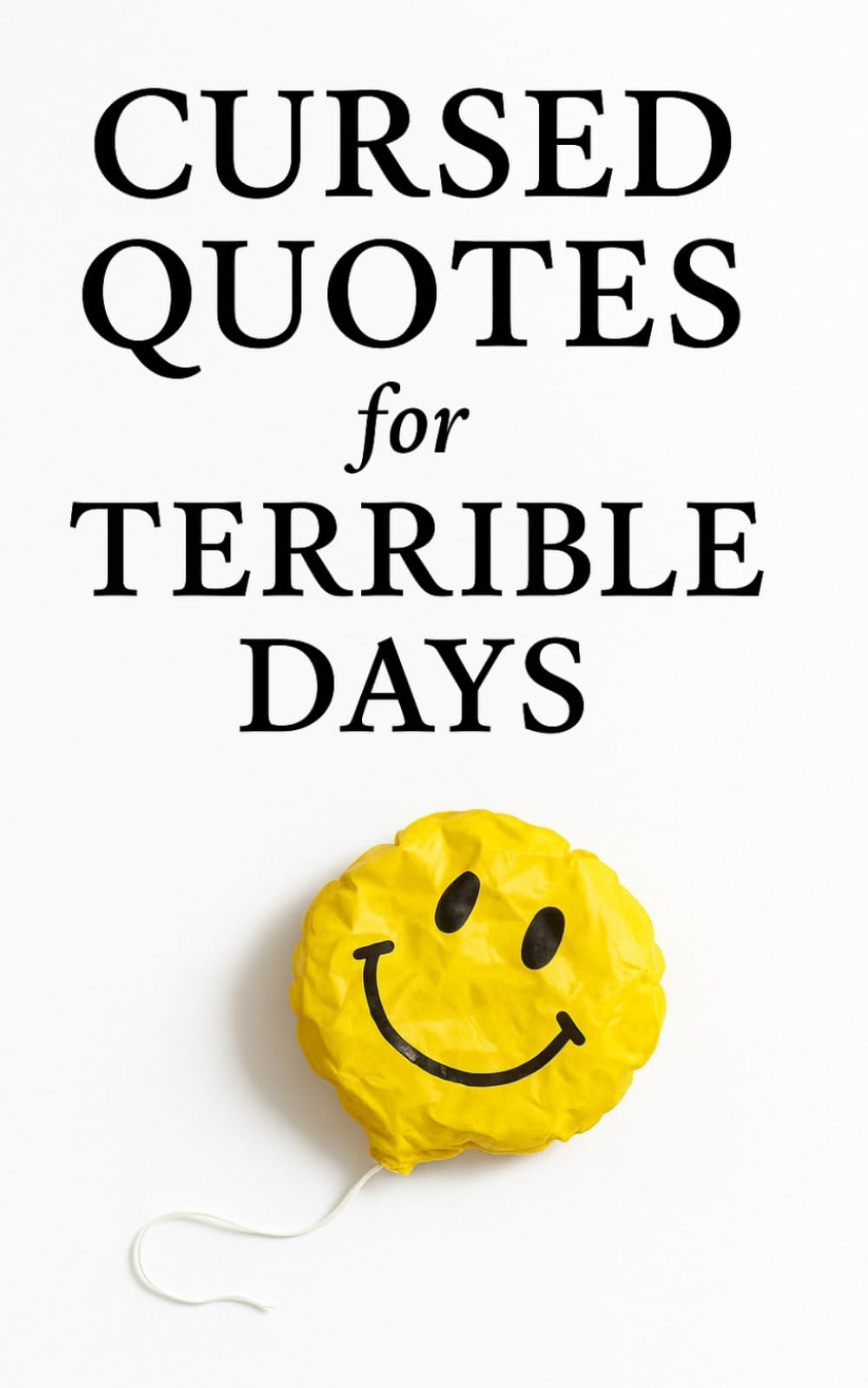 Cursed Quotes for Terrible Days: 75 Dark, Funny, and Unmotivational Quotes for Tired, Emotionally Destroyed, Chronically Over-It Adults (MINI JOKE BOOKS)