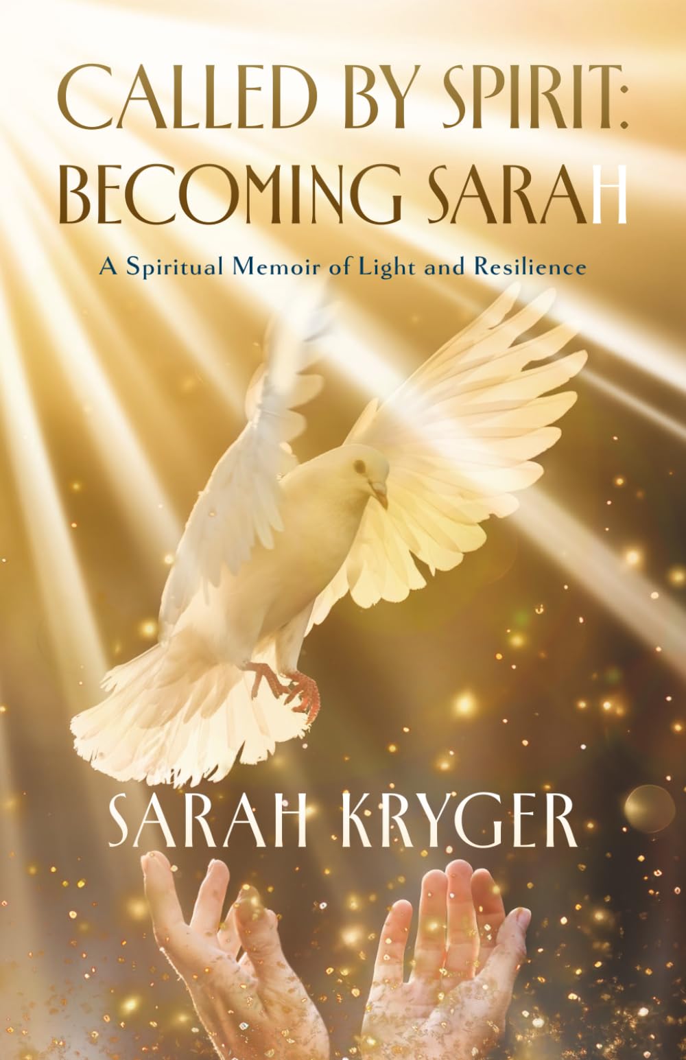 Called by Spirit: Becoming Sarah: A Spiritual Memoir of Light and Resilience