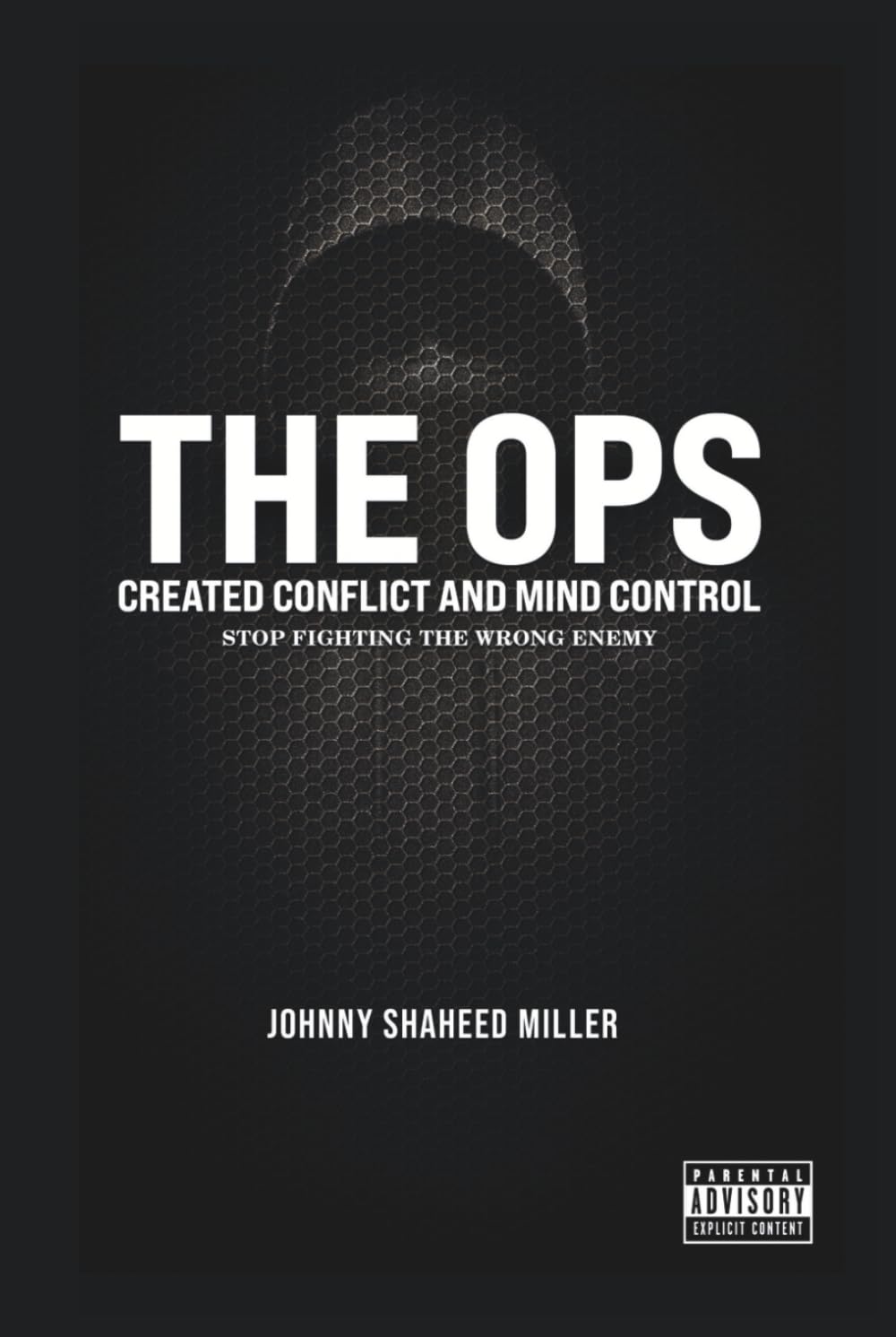 THE OPS: Created Conflict and Mind Control: Stop Fighting the Wrong Enemy (The Mastermind Liberation Series by Johnny Shaheed Miller, Revolutionary)