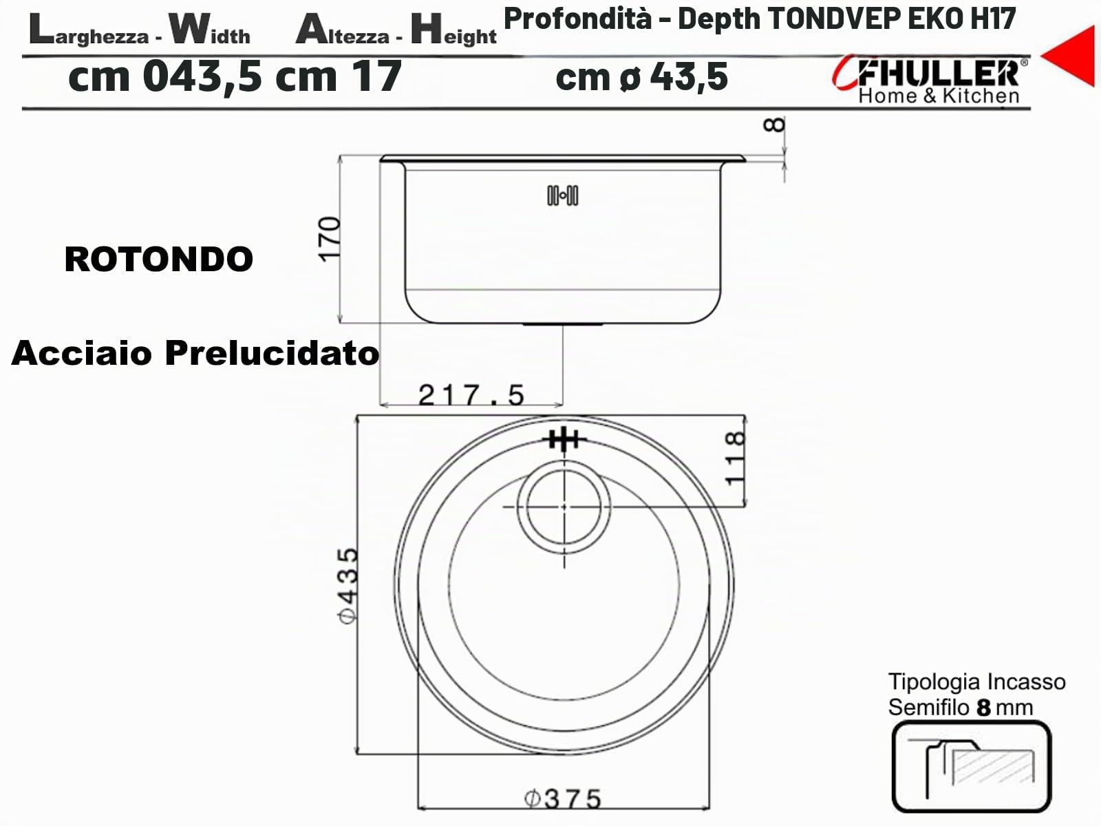 TONDVEP EKO H17 ● Lavello Lavandino Pozzetto Tondo Circolare Monovasca Incasso Cucina FHULLER Serie ROTONDO Acciaio Inox Prelucidato Ø cm. 43,5 1 Vasca Altezza 17 EKONOMICO Sopra Tops Made in Italy