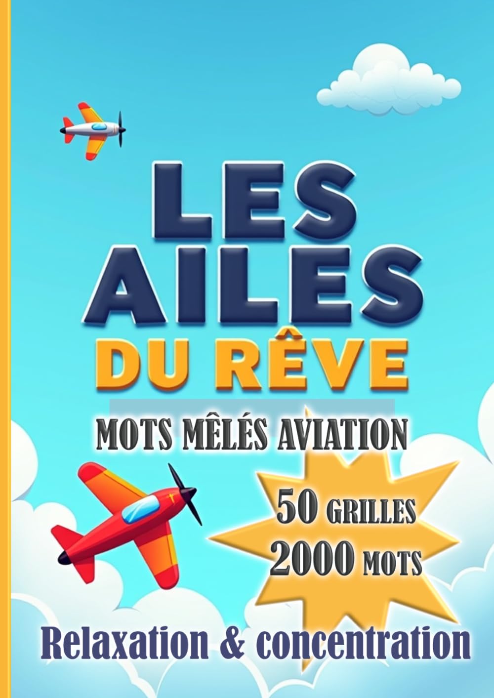 Les Ailes du Rêve : Mots mêlés aviation – 50 grilles, plus de 2000 mots | Jeu de lettres pour adultes et passionnés d’aviation: Carnet de mots mêlés ... pour adultes | Détente et stimulation mentale