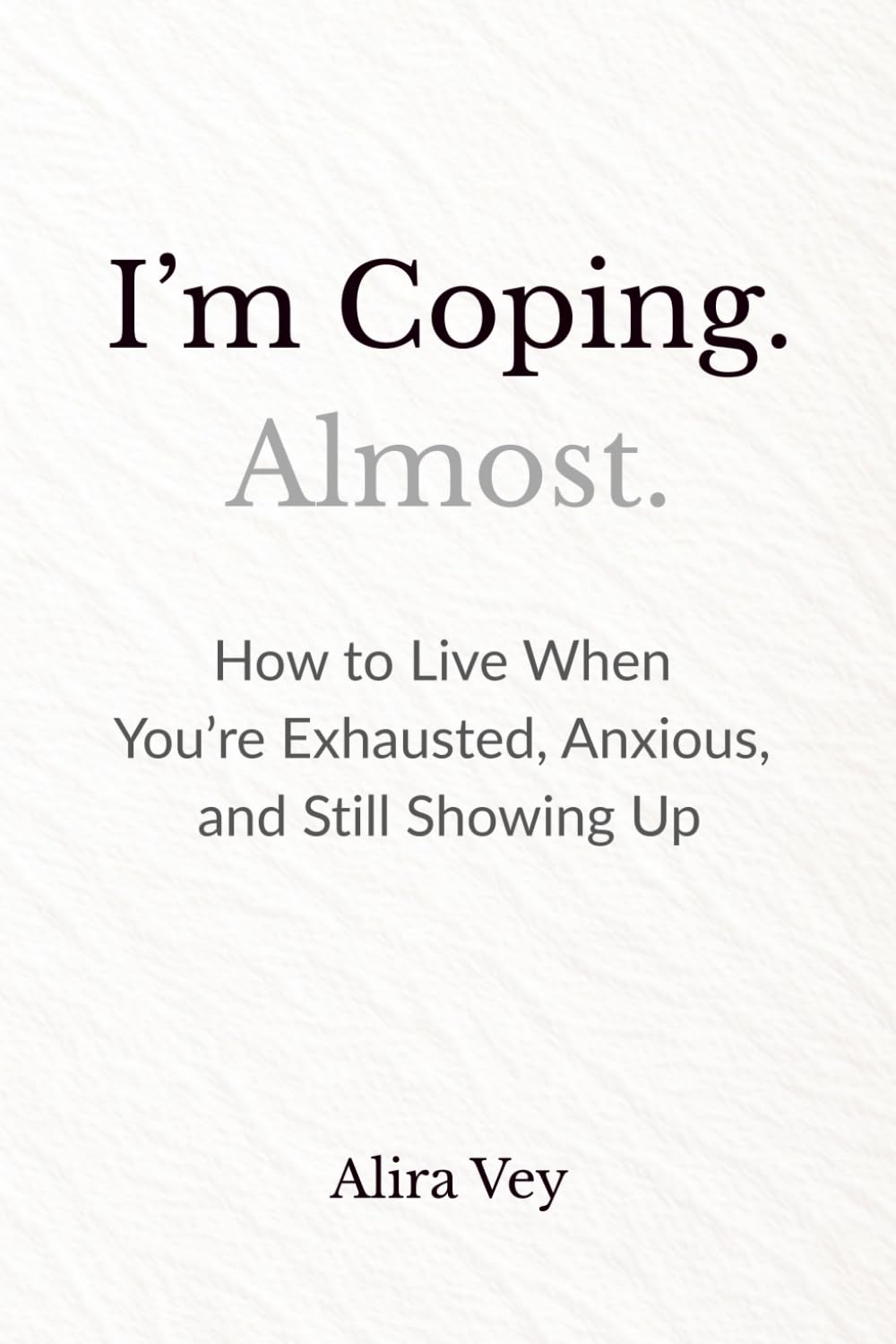 I’m Coping. Almost.: How to Live When You’re Exhausted, Anxious, and Still Showing Up