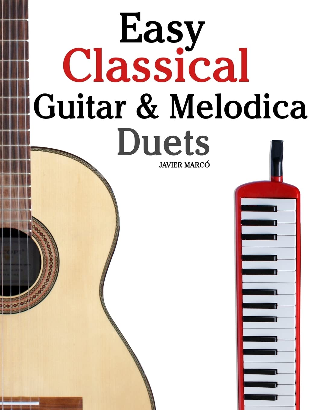 Easy Classical Guitar & Melodica Duets Featuring music of Bach, Mozart, Beethoven