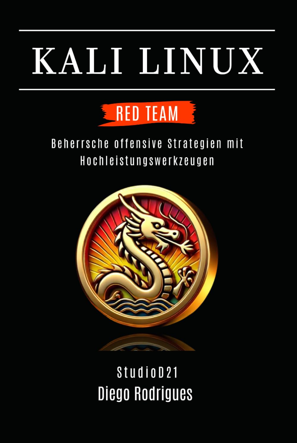 KALI LINUX RED TEAM 2025: Beherrsche offensive Strategien mit Hochleistungswerkzeugen (Kali Linux & Frameworks Deutschland)