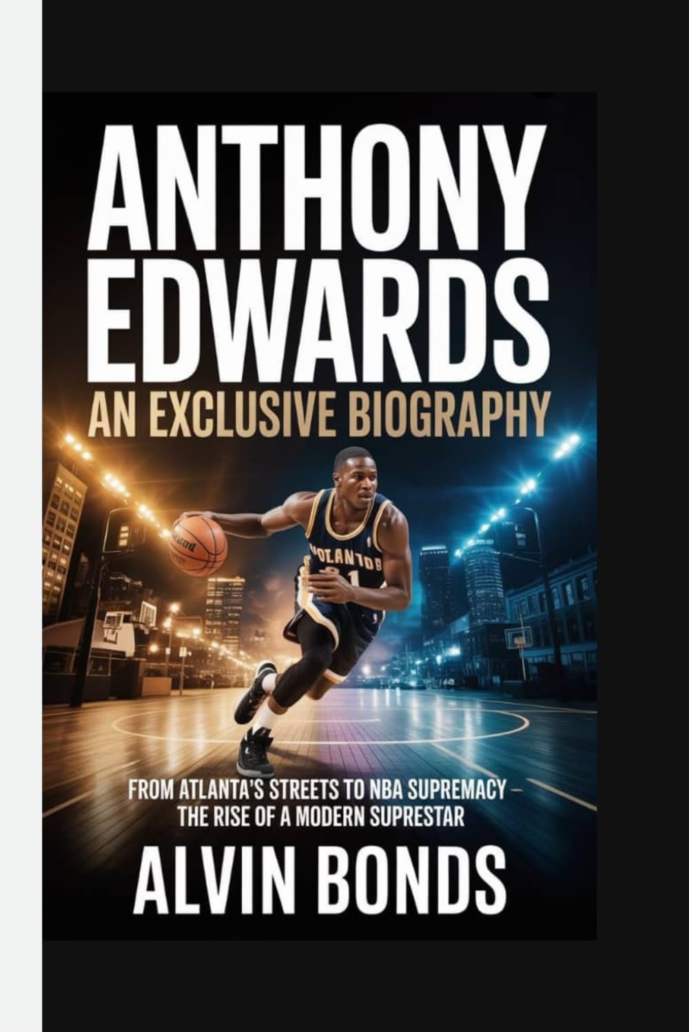 ANTHONY EDWARDS: AN EXCLUSIVE BIOGRAPHY: From Atlanta’s Streets to NBA Supremacy – The Rise of a Modern Superstar