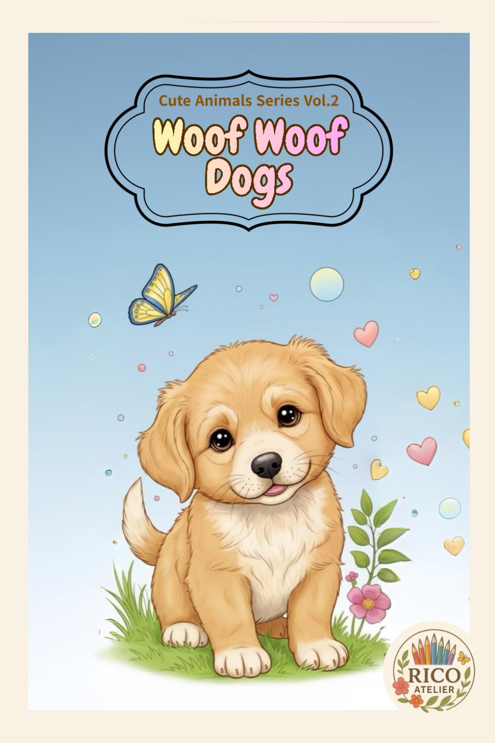 Cute Animals Series Vol.2 Woof Woof Dogs: Rico Atelier’s Coloring Book for Everyone