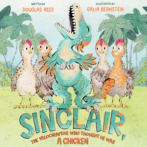 Sinclair, the Velociraptor Who Thought He Was a Chicken by Douglas Rees, Galia Bernstein - illustrator episode artwork