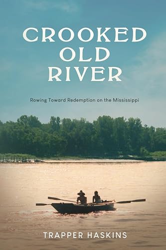 Crooked Old River: Rowing Toward Redemption on the Mississippi