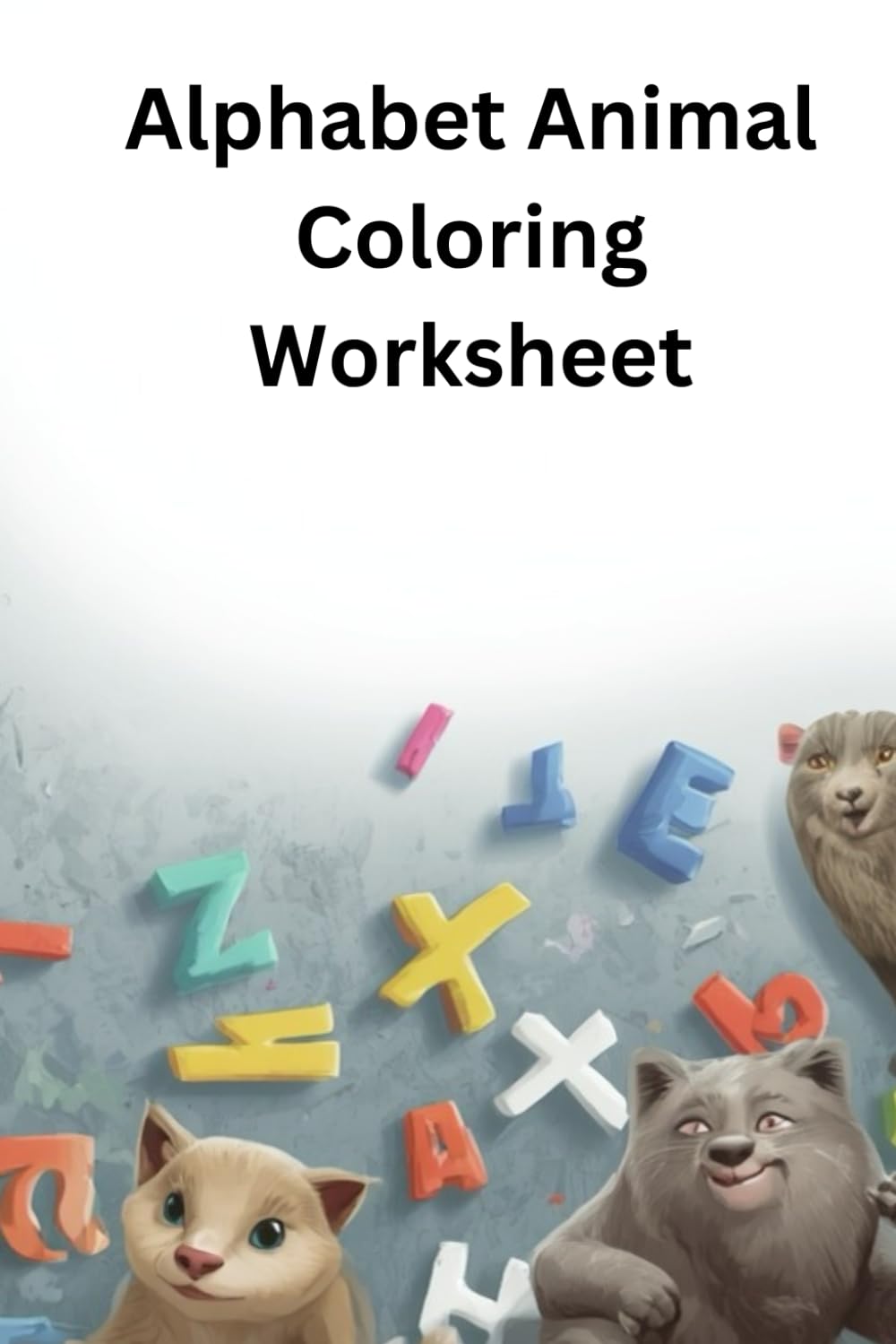 Alphabet Animal Coloring Worksheet: A–Z Alphabet Coloring Workbook with Animals for Preschool and Kindergarten