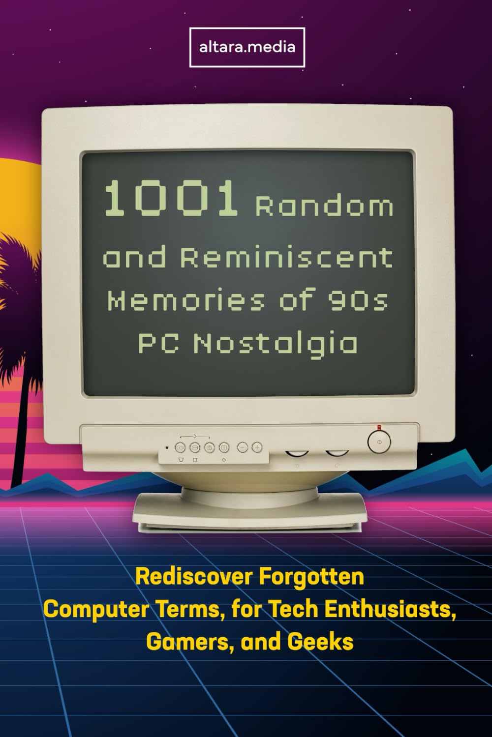 1001 Random and Reminiscent Memories of 90s PC Nostalgia: Rediscover Forgotten Computer Terms, for Tech Enthusiasts, Gamers, and Geeks