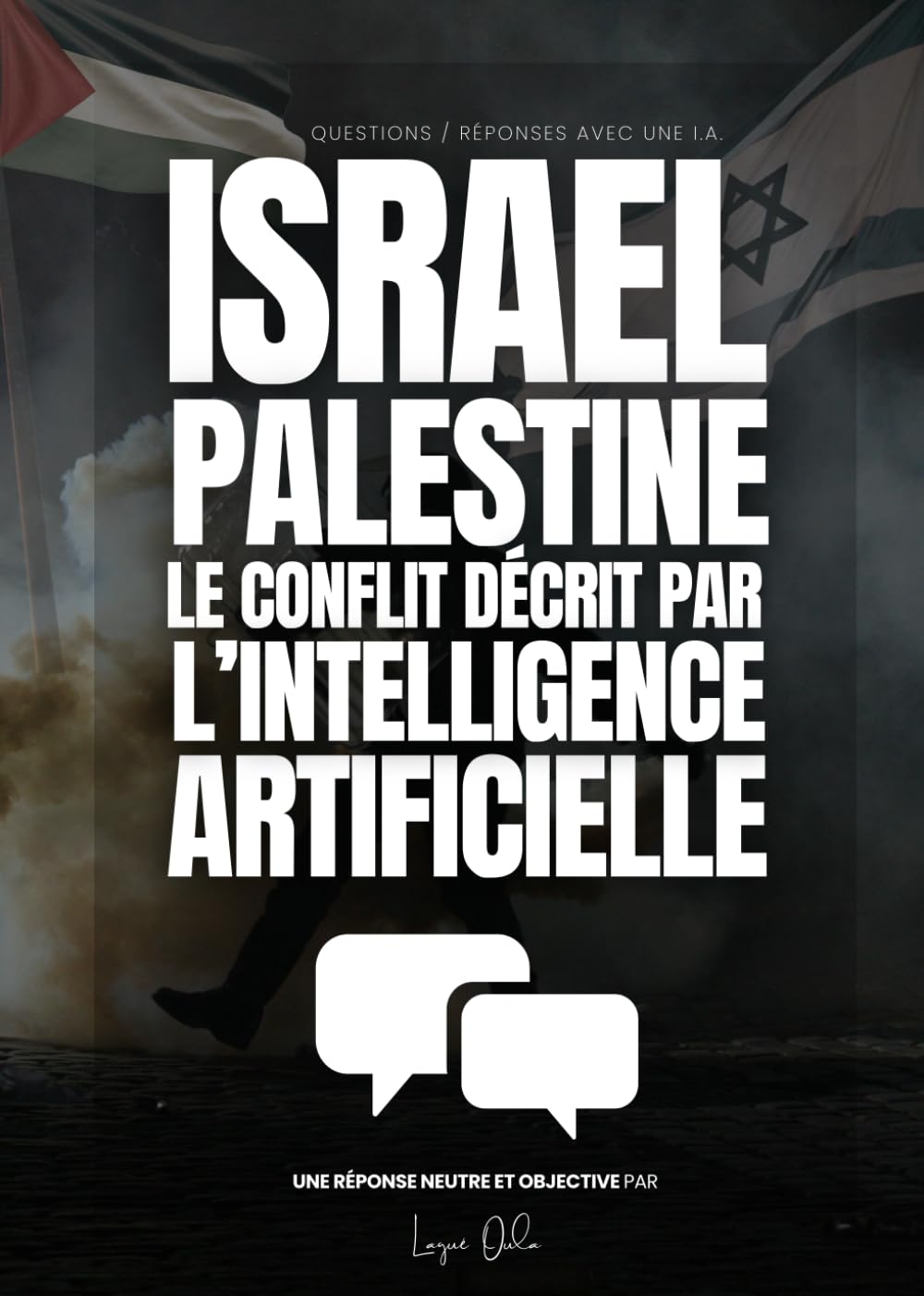 Israël Palestine, le conflit décrit par l'Intelligence Artificielle: Une réponse neutre et objective